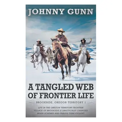 "Tangled Web of Frontier Life: (Brookside, Oregon Territory 1)" - "" ("Gunn Johnny")