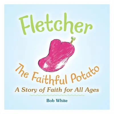 "Fletcher: The Faithful Potato" - "" ("White Bob")