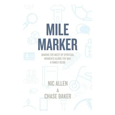 "Mile Marker: Making the Most of Spiritual Moments Along the Way. a Family Guide" - "" ("Allen N