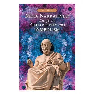 "Meta-Narratives: Essays on Philosophy and Symbolism" - "" ("Dyer Jay")