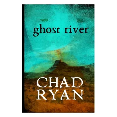 "Ghost River" - "" ("Ryan Chad")