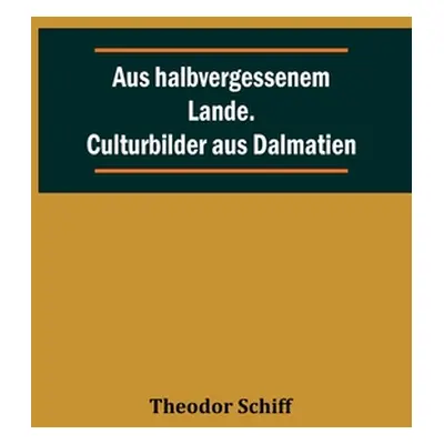 "Aus halbvergessenem Lande. Culturbilder aus Dalmatien" - "" ("Schiff Theodor")