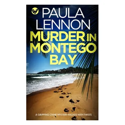 "MURDER IN MONTEGO BAY a gripping crime mystery packed with twists" - "" ("Lennon Paula")