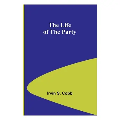 "The Life of the Party" - "" ("S. Cobb Irvin")