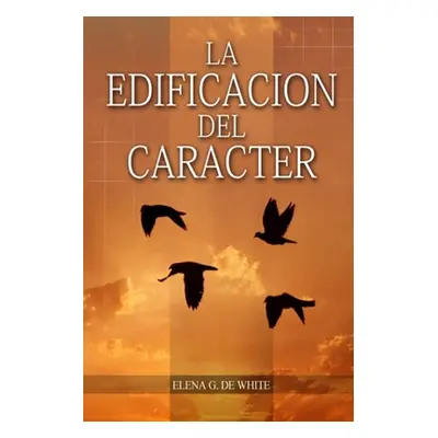 "La Edificacin del Carcter: en Letra Grande, Perfeccin para la ltima generacin, el carcter refle