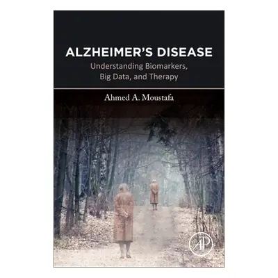 "Alzheimer's Disease: Understanding Biomarkers, Big Data, and Therapy" - "" ("Moustafa Ahmed A."