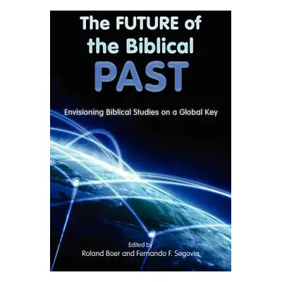 "The Future of the Biblical Past: Envisioning Biblical Studies on a Global Key" - "" ("Boer Rola