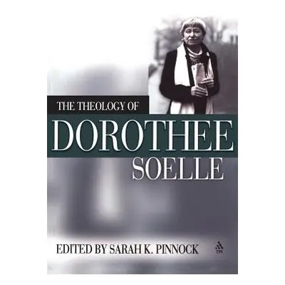 "Theology of Dorothee Soelle" - "" ("Pinnock Sarah K.")