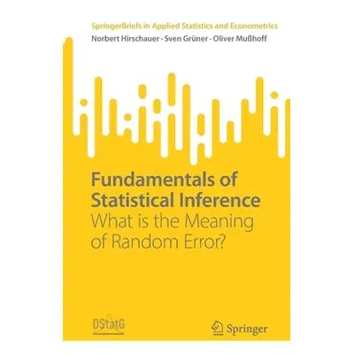 "Fundamentals of Statistical Inference: What Is the Meaning of Random Error?" - "" ("Hirschauer 