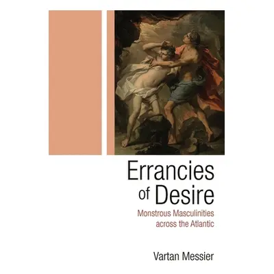 "Errancies of Desire: Monstrous Masculinities Across the Atlantic" - "" ("Messier Vartan P.")