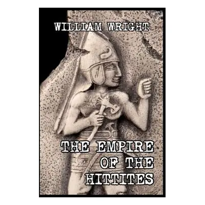 "The Empire of the Hittites" - "" ("Wright William")