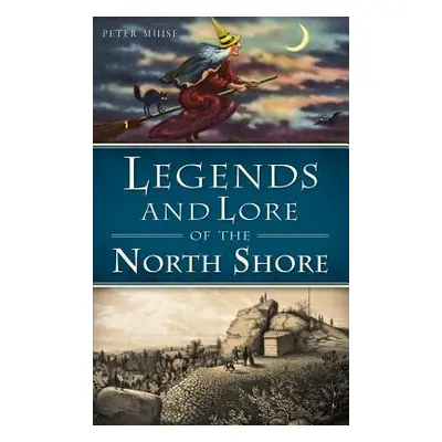 "Legends and Lore of the North Shore" - "" ("Muise Peter")