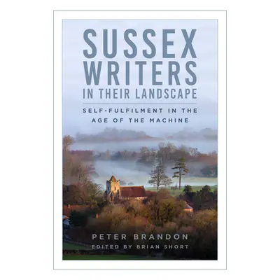 "Sussex Writers in Their Landscape: Self-Fulfilment in the Age of the Machine" - "" ("Brandon Pe