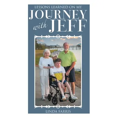 "Lessons Learned on My Journey with Jeff" - "" ("Farris Linda")