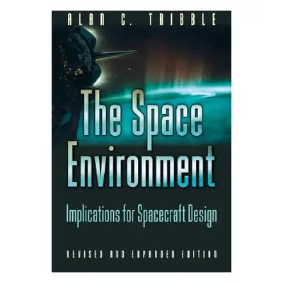 "The Space Environment: Implications for Spacecraft Design - Revised and Expanded Edition" - "" 