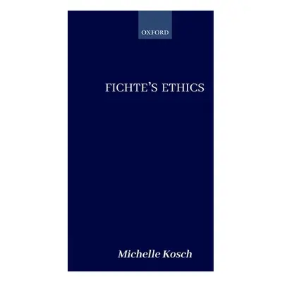 "Fichte's Ethics" - "" ("Kosch Michelle")