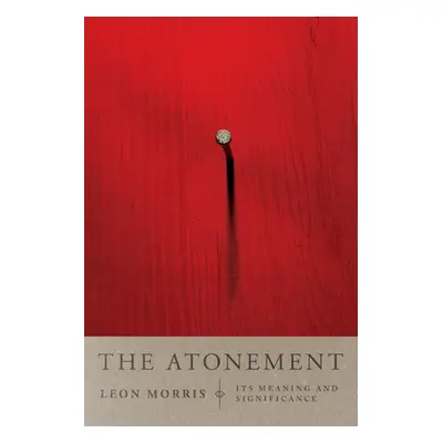 "The Atonement: Its Meaning and Significance" - "" ("Morris Leon L.")