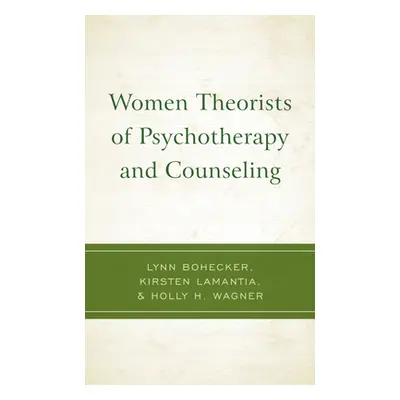 "Women Theorists of Psychotherapy and Counseling" - "" ("Bohecker Lynn")