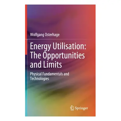 "Energy Utilisation: The Opportunities and Limits: Physical Fundamentals and Technologies" - "" 