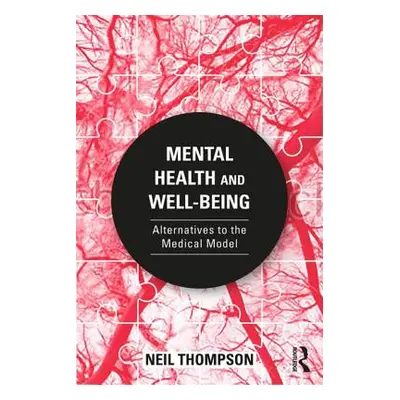 "Mental Health and Well-Being: Alternatives to the Medical Model" - "" ("Thompson Neil")