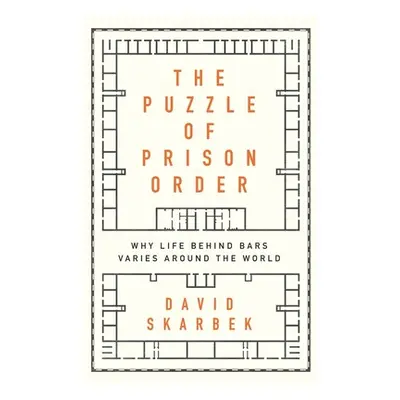 "The Puzzle of Prison Order: Why Life Behind Bars Varies Around the World" - "" ("Skarbek David"