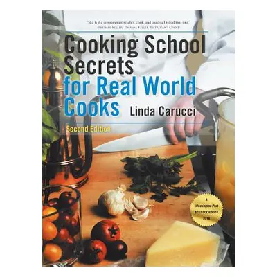 "Cooking School Secrets for Real World Cooks: Second Edition" - "" ("Carucci Linda")