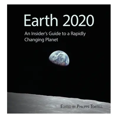 "Earth 2020: An Insider's Guide to a Rapidly Changing Planet" - "" ("Tortell Philippe D.")