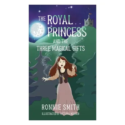 "The Royal Princess and the Three Magical Gifts" - "" ("Smith Ronnie")