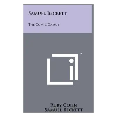 "Samuel Beckett: The Comic Gamut" - "" ("Cohn Ruby")