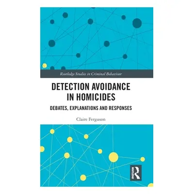 "Detection Avoidance in Homicide: Debates, Explanations and Responses" - "" ("Ferguson Claire")