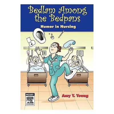 "Bedlam Among the Bedpans: Humor in Nursing" - "" ("Young Amy Y.")