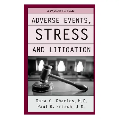 "Adverse Events, Stress, and Litigation: A Physician's Guide" - "" ("Charles Sara C.")