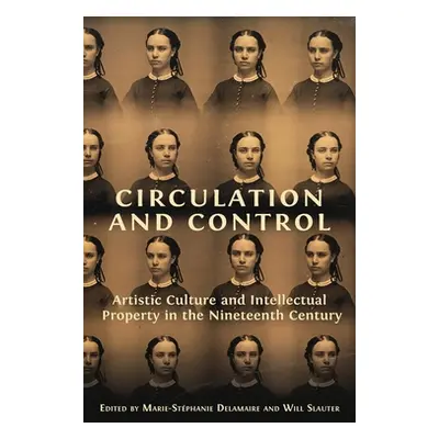 "Circulation and Control: Artistic Culture and Intellectual Property in the Nineteenth Century" 