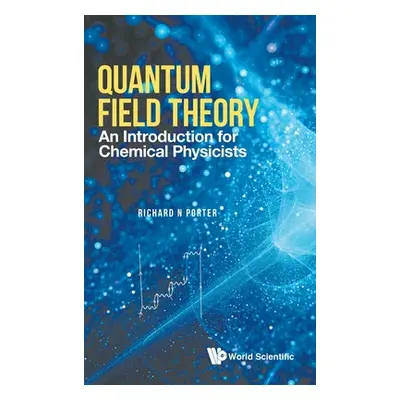 "Quantum Field Theory: An Introduction for Chemical Physicists" - "" ("Porter Richard N.")