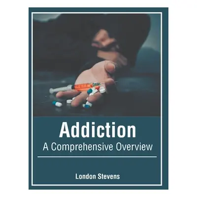 "Addiction: A Comprehensive Overview" - "" ("Stevens London")