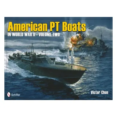 "American PT Boats in World War II Volume Two" - "" ("Chun Victor")