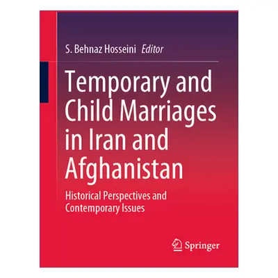 "Temporary and Child Marriages in Iran and Afghanistan: Historical Perspectives and Contemporary