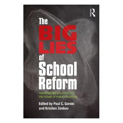 "The Big Lies of School Reform: Finding Better Solutions for the Future of Public Education" - "