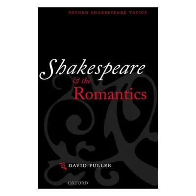 "Shakespeare and the Romantics" - "" ("Fuller David")