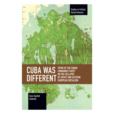 "Cuba Was Different: Views of the Cuban Communist Party on the Collapse of Soviet and Eastern Eu