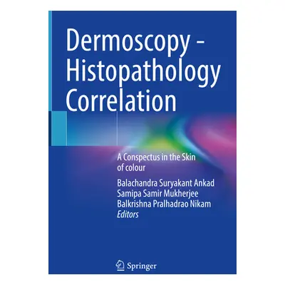 "Dermoscopy - Histopathology Correlation: A Conspectus in the Skin of Colour" - "" ("Ankad Balac