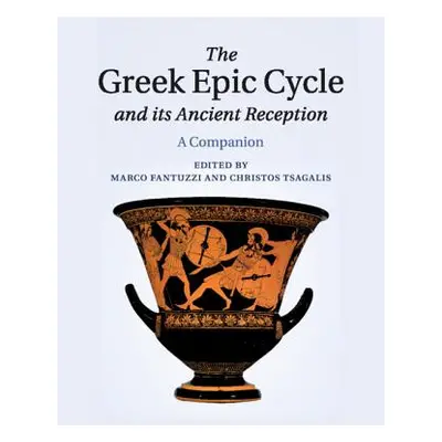 "The Greek Epic Cycle and Its Ancient Reception: A Companion" - "" ("Fantuzzi Marco")