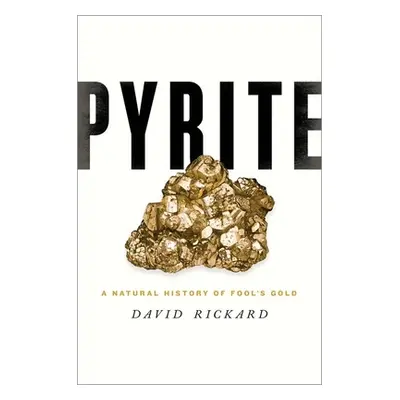 "Pyrite: A Natural History of Fool's Gold" - "" ("Rickard David")