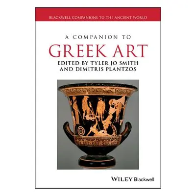 "A Companion to Greek Art 2 Volume Set: Blackwell Companions to the Ancient World" - "" ("Smith 