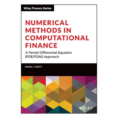 "Numerical Methods in Computational Finance: A Partial Differential Equation (Pde/Fdm) Approach"