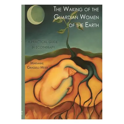 "The Waking of the Guardian Women of the Earth: A practical guide to ecotherapy" - "" ("Grassell