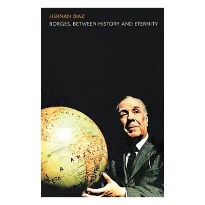 "Borges, between History and Eternity" - "" ("Diaz Hernan")