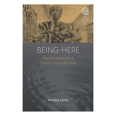 "Being-Here: Placemaking in a World of Movement" - "" ("Lems Annika")