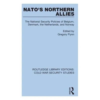 "NATO's Northern Allies: The National Security Policies of Belgium, Denmark, the Netherlands, an