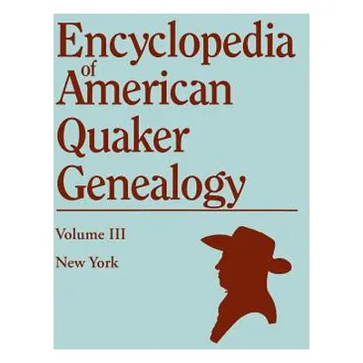 "Encyclopedia of American Quaker Genealogy. Volume III: New York [Flushing, Westbury, and Jerich